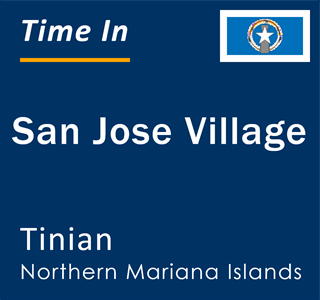 Current local time in San Jose Village, Tinian, Northern Mariana Islands