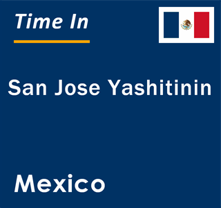 Current local time in San Jose Yashitinin, Mexico