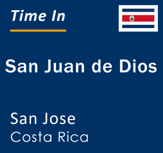 Current local time in San Juan de Dios, San Jose, Costa Rica