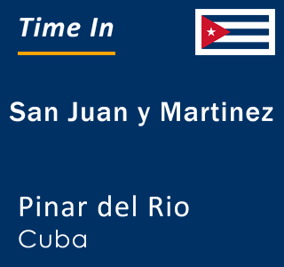 Current local time in San Juan y Martinez, Pinar del Rio, Cuba