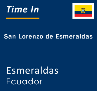 Current local time in San Lorenzo de Esmeraldas, Esmeraldas, Ecuador