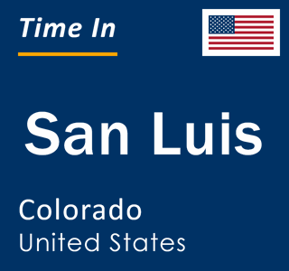 Current local time in San Luis, Colorado, United States