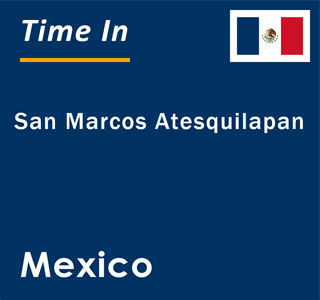 Current local time in San Marcos Atesquilapan, Mexico