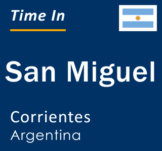 Current local time in San Miguel, Corrientes, Argentina