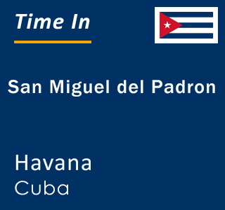 Current local time in San Miguel del Padron, Havana, Cuba