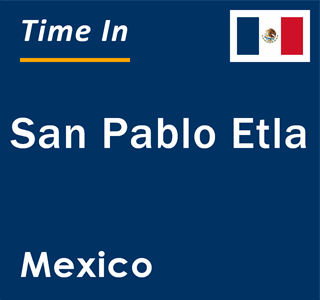 Current local time in San Pablo Etla, Mexico