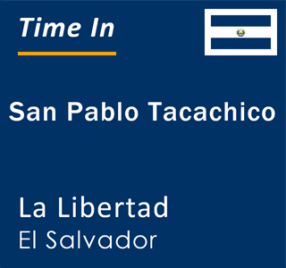 Current local time in San Pablo Tacachico, La Libertad, El Salvador