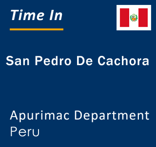 Current local time in San Pedro De Cachora, Apurimac Department, Peru