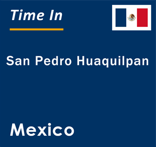 Current local time in San Pedro Huaquilpan, Mexico