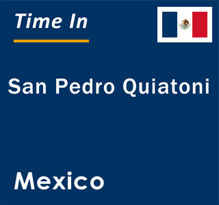 Current local time in San Pedro Quiatoni, Mexico