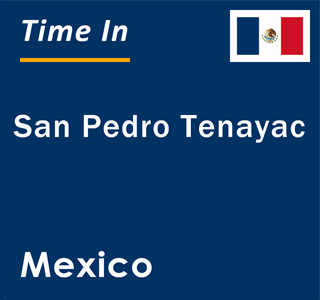 Current local time in San Pedro Tenayac, Mexico