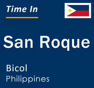 Current local time in San Roque, Bicol, Philippines