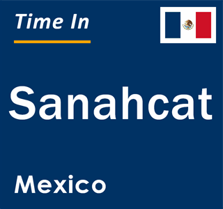 Current local time in Sanahcat, Mexico