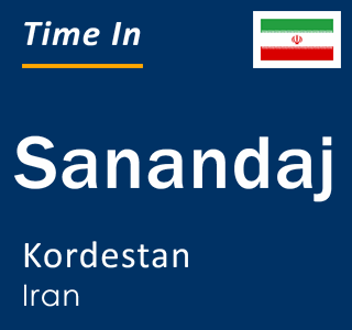 Current local time in Sanandaj, Kordestan, Iran