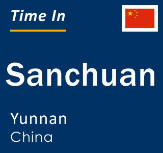 Current local time in Sanchuan, Yunnan, China