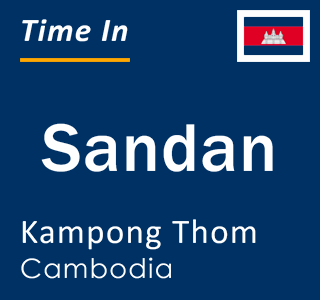 Current local time in Sandan, Kampong Thom, Cambodia