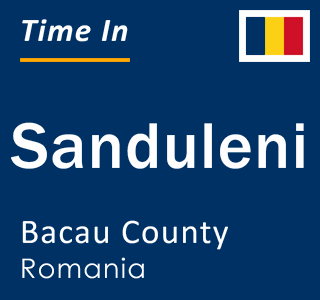 Current local time in Sanduleni, Bacau County, Romania