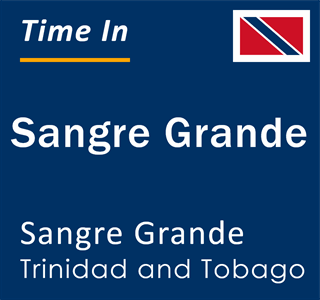 Current local time in Sangre Grande, Sangre Grande, Trinidad and Tobago