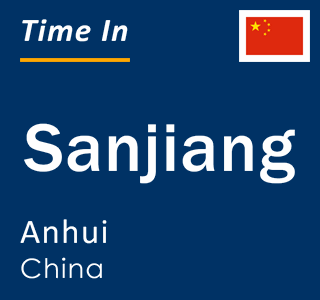 Current local time in Sanjiang, Anhui, China