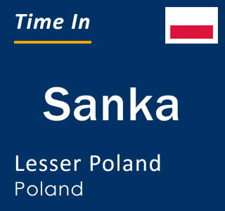 Current local time in Sanka, Lesser Poland, Poland