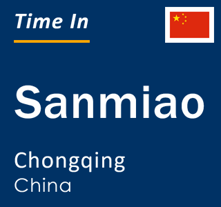 Current local time in Sanmiao, Chongqing, China