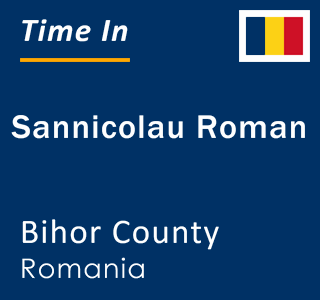 Current local time in Sannicolau Roman, Bihor County, Romania