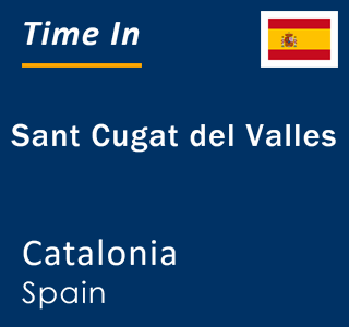 Current local time in Sant Cugat del Valles, Catalonia, Spain