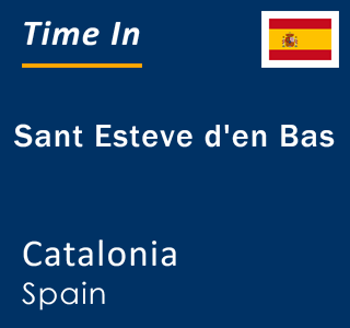 Current local time in Sant Esteve d'en Bas, Catalonia, Spain