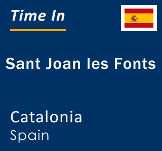 Current local time in Sant Joan les Fonts, Catalonia, Spain