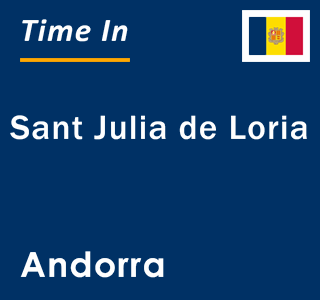 Current local time in Sant Julia de Loria, Andorra