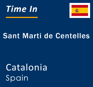 Current local time in Sant Marti de Centelles, Catalonia, Spain