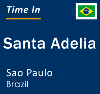 Current local time in Santa Adelia, Sao Paulo, Brazil