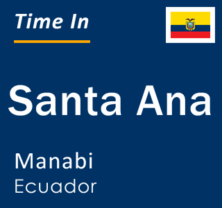 Current local time in Santa Ana, Manabi, Ecuador