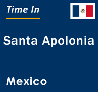 Current local time in Santa Apolonia, Mexico