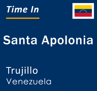 Current local time in Santa Apolonia, Trujillo, Venezuela