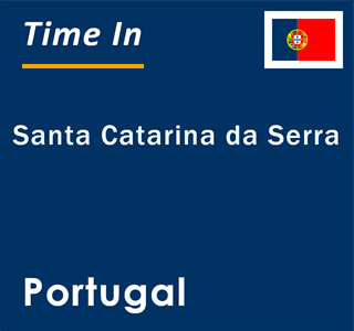 Current local time in Santa Catarina da Serra, Portugal