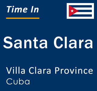 Current local time in Santa Clara, Villa Clara Province, Cuba