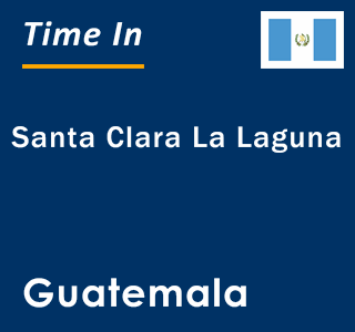 Current local time in Santa Clara La Laguna, Guatemala