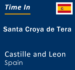 Current local time in Santa Croya de Tera, Castille and Leon, Spain