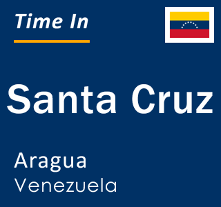 Current local time in Santa Cruz, Aragua, Venezuela