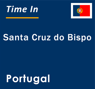 Current local time in Santa Cruz do Bispo, Portugal