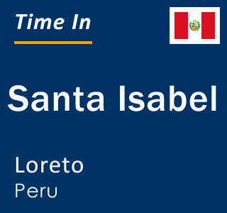 Current local time in Santa Isabel, Loreto, Peru