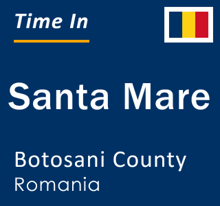 Current local time in Santa Mare, Botosani County, Romania