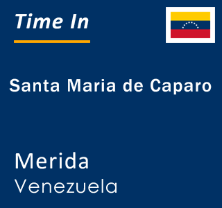 Current local time in Santa Maria de Caparo, Merida, Venezuela