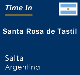 Current local time in Santa Rosa de Tastil, Salta, Argentina