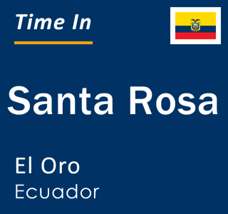 Current local time in Santa Rosa, El Oro, Ecuador