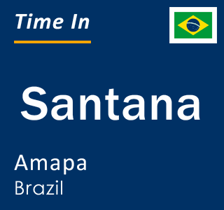 Current local time in Santana, Amapa, Brazil