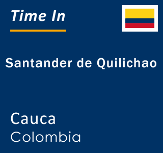 Current local time in Santander de Quilichao, Cauca, Colombia