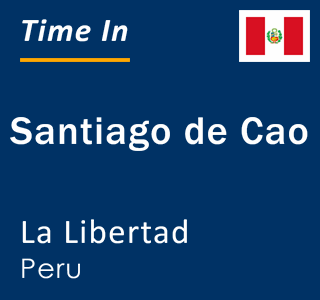 Current local time in Santiago de Cao, La Libertad, Peru