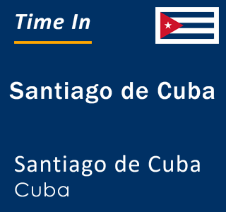 Current local time in Santiago de Cuba, Santiago de Cuba, Cuba